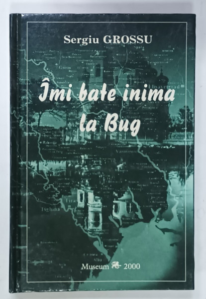 IMI BATE INIMA LA BUG - DIN PROBLEMELE TRANSNISTRIEI ROMANESTI de SERGIU GROSSU , 2000