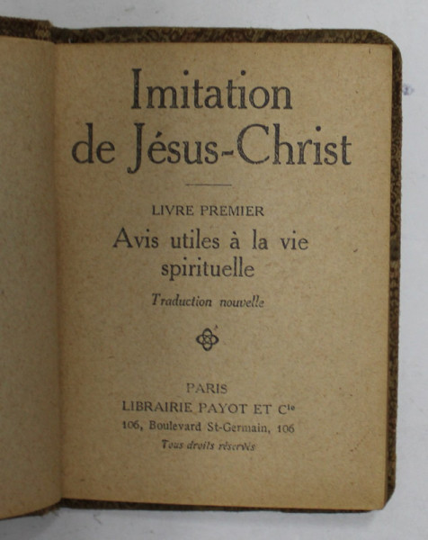 IMITATION DE JESUS - CHRIST , LIVRE PREMIER : AVIS UTILES A LA VIE SPIRITUELLE , EDITIE DE INCEPUT DE SECOL , COLECTIA '' BIBLIOTHEQUE MINIATURE "'