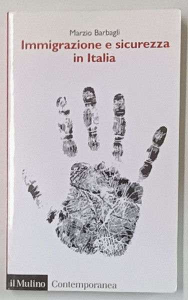 IMMIGRAZIONE E SICUREZZA IN ITALIA di MARZIO BARBAGLI , TEXT IN LIMBA ITALIANA , 2008