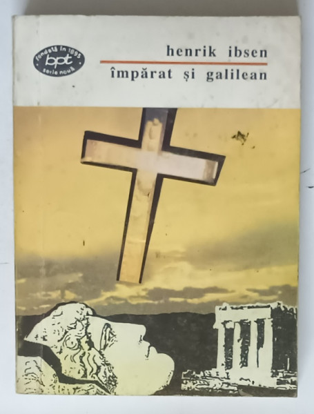 IMPARAT SI GALILEAN de HENRIK IBSEN , PIESA DE ISTORIE UNIVERSALA IN ZECE ACTE , 1994 * MINIMA UZURA