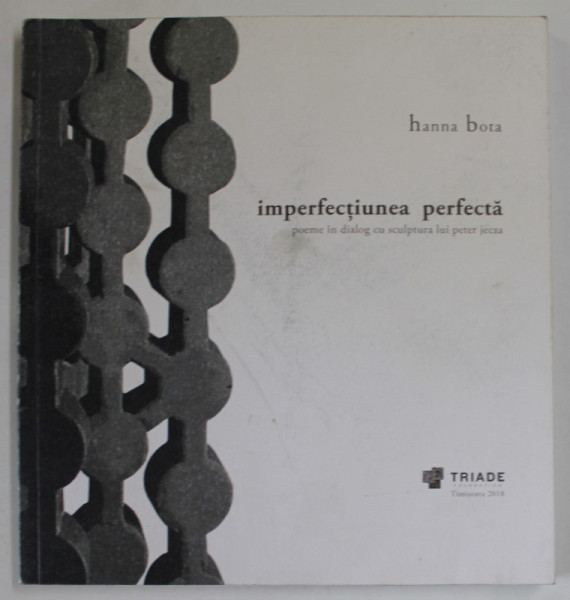 IMPERFECTIUNEA PERFECTA de HANNA BOTA , POEME IN DIALOG CU SCULPTURA LUI PETER JECZA , 2018