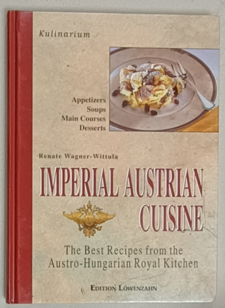 IMPERIAL AUSTRIAN CUISINE by RENATE WAGNER - WITTULA , THE BEST RECIPES FROM THE AUSTRO - HUNGARIAN ROYAL KITCHEN  , 1990