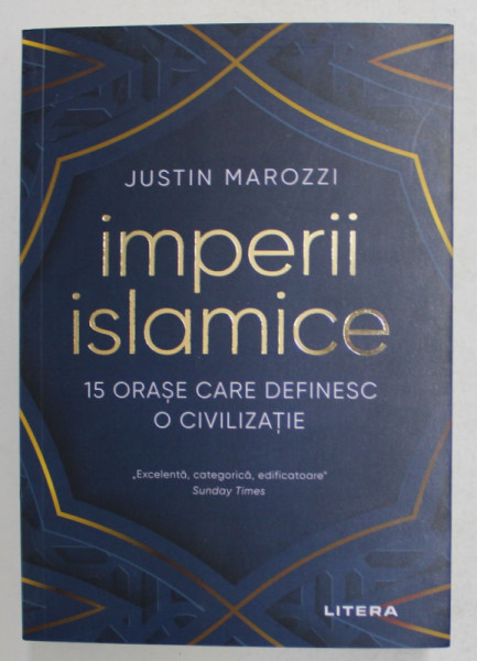 IMPERII ISLAMICE , 15 ORASE CARE DEFINESC O CIVILIZATIE de JUSTIN MAROZZI , 2021