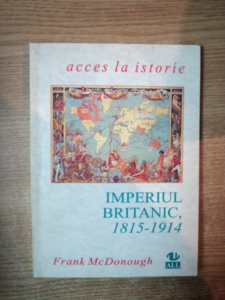 IMPERIUL BRITANIC 1815 - 1914 de FRANK MCDONOUGH