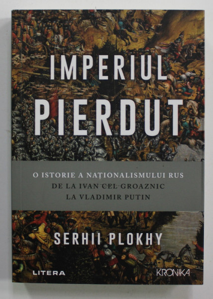 IMPERIUL PIERDUT - O ISTORIE A NATIONALISMULUI RUS DE LA IVAN CEL GROAZNIC LA VLADIMIR PUTIN de SERHII PLOKHY , 2022