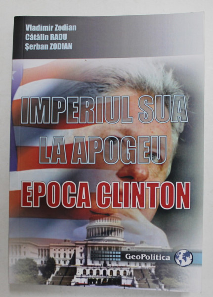 IMPERIUL  SUA LA APOGEU . EPOCA CLINTON de VLADIMIR ZODIAN ...SERBAN ZODIAN , 2021