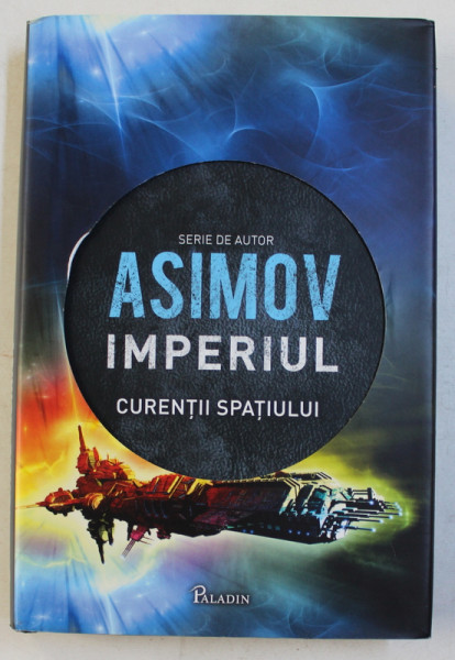 IMPERIUL , VOLUMUL III - CURENTII SPATIULUI de ISAAC ASIMOV , 2014 , EDITIE CARTONATA