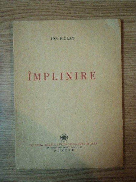 IMPLINIRE de ION PILLAT 1942 * CU DEDICATIA AUTORULUI CATRE ALEXANDRU PHILIPPIDE