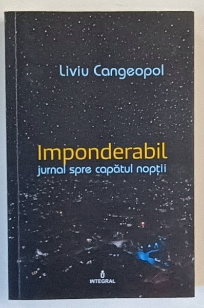 IMPONDERABIL , JURNAL SPRE CAPATUL NOPTII de LIVIU CANGEOPOL , 2018