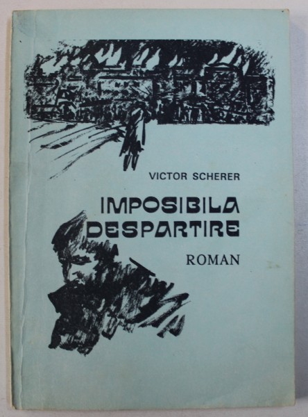 IMPOSIBILA DESPARTIRE - roman de VICTOR SCHERER , 1992