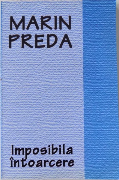 IMPOSIBILA INTOARCERE  de MARIN PREDA , 2004