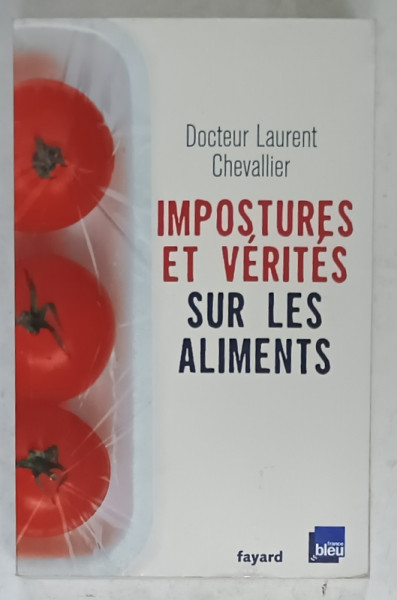 IMPOSTURES ET VERITES SUR LES ALIMENTS par DOCTEUR LAURENT CHEVALIER , 2007