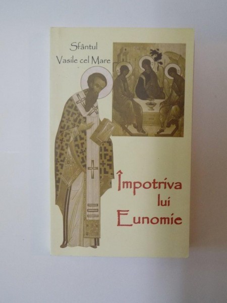 IMPOTRIVA LUI EUNOMIE. EXPUNERE A CREDINTEI NICEENE de SF. VASILE CEL MARE  2007