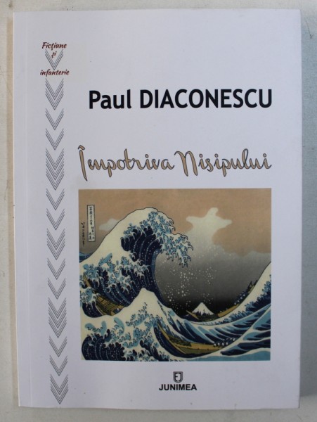 IMPOTRIVA NISIPULUI SI ALTE POVESTIRI de PAUL DIACONESCU , 2018