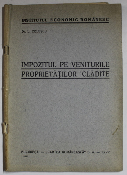 IMPOZITUL PE VENITURILE PROPRIETATILOR CLADITE de L. COLESCU , 1927