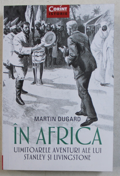 IN AFRICA - UIMITOARELE AVENTURI ALE LUI STANLEY SI LIVINGSTONE de MARTIN DUGARD , 2019