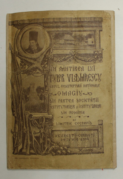 IN AMINTIREA LUI TUDOR VLADIMIRESCU , EROUL REDESTEPTARII NATIONALE - OMAGIU.. de DIMITRIE CECROPID , 29 IUNIE 1914 , COPERTA REFACUTA