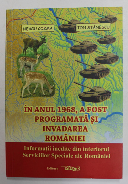 IN ANUL 1968 , A FOST PROGRAMATA SI INVADAREA ROMANIEI de NEAGU COZMA si ION STANESCU , ANII '2000