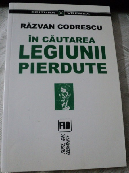 IN CAUTAREA LEGIUNII PIERDUTE-RAZVAN CODRESCU,BUCURESTI 2001