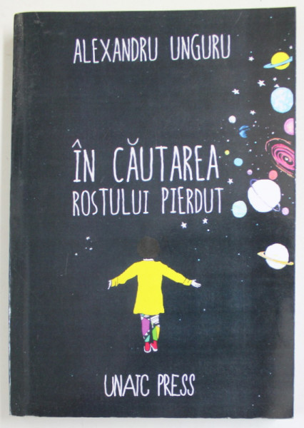 IN CAUTAREA ROSTULUI PIERDUT de ALEXANDRU UNGURU , 2017