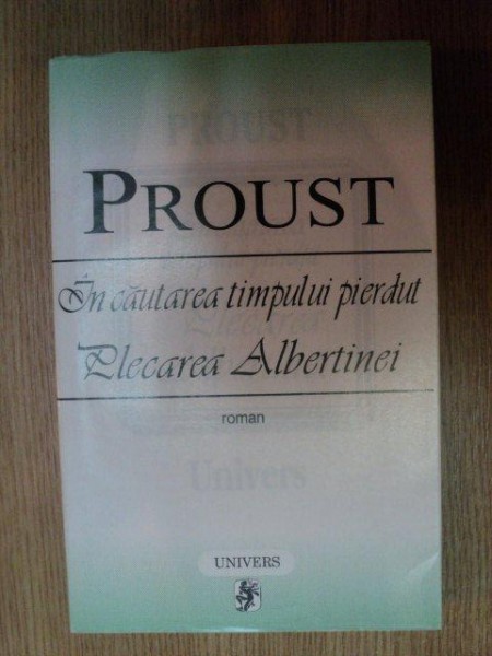 IN CAUTAREA TIMPULUI PIERDUT . PLECAREA ALBERTINEI de PROUST , 1999