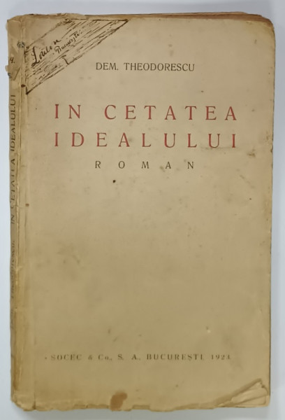 IN CETATEA IDEALULUI , roman de DEM . THEODORESCU , 1923, PREZINTA PETE SI URME DE UZURA