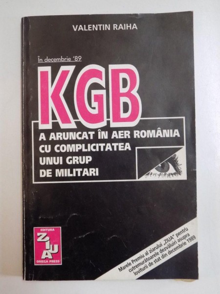 IN DECEMBRIE 89 KGB A ARUNCAT IN AER ROMANIA CU COMPLICITATEA UNUI GRUP DE MILITARI de VALENTIN RAIHA , 1995