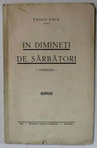 IN DIMINETI DE SARBATORI - VERSURI de VASILE DAIA , 1942, DEDICATIE *