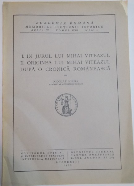 IN JURUL LUI MIHAI VITEAZUL...de NICOLAE IORGA , SERIA III , TOMUL XVIII , MEM. 5 , 1936