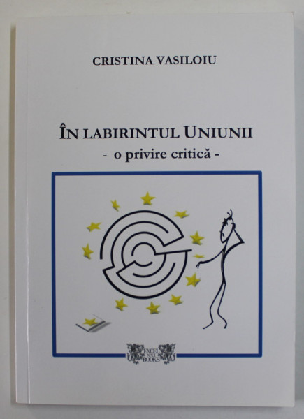 IN LABIRINTUL UNIUNII - O PRIVIRE CRITICA de CRISTINA VASILOIU , 2006