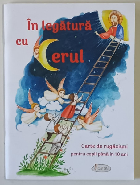 IN LEGATURA CU CERUL , CARTE DE RUGACIUNI PENTRU COPII PANA IN 10 ANI , editie ingrijita de AMALIA DRAGNE , 2017