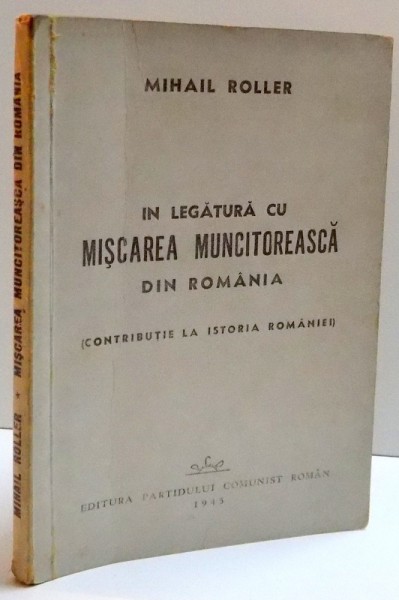 IN LEGATURA CU MISCAREA MUNCITOREASCA DIN ROMANIA (CONTRIBUTIE LA ISTORIA ROMANIEI) , 1945