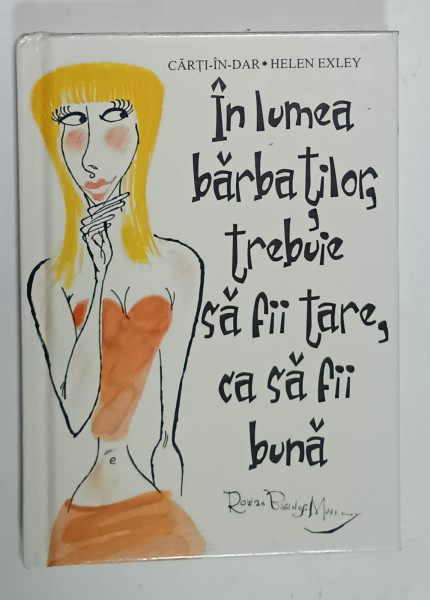 IN LUMEA BARBATILOR TREBUIE SA FII TARE , CA SA FII BUNA de ROWAN BARNES - MURPHY , 2005, FORMAT MIC , PREZINTA  INSEMNARI PE PAGINA DE GARDA