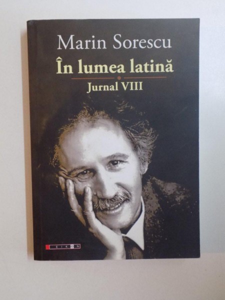 IN LUMEA LATINA , JURNAL VIII de MARIN SORESCU , 2014