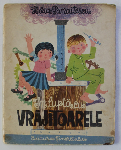 IN LUPTA CU VRAJITOARELE de HORIA PANAITESCU , ilustratii de CLELIA OTTONE , 1964 * PREZINTA HALOURI DE APA