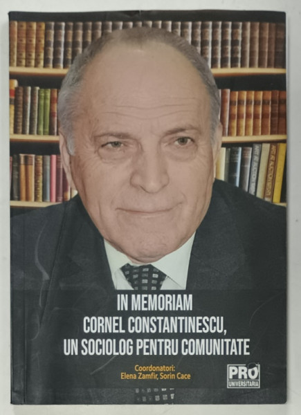 IN MEMORIAM CORNEL CONSTANTINESCU , UN SOCIOLOG PENTRU COMUNITATE , coordonatori ELENA ZAMFIR si SORIN CACE , 2022, PREZINTA URME DE UZURA SI DE INDOIRE