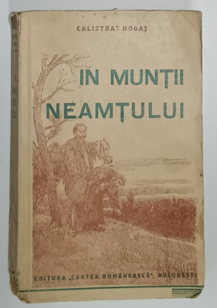 IN MUNTII NEAMTULUI de CALISTRAT HOGAS , 1938 , PREZINTA URME DE UZURA