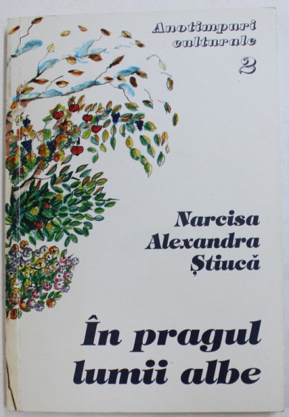 IN PRAGUL LUMMI ALBE de NARCISA ALEXANDRU STIUCA , 2001 , DEDICATIE*