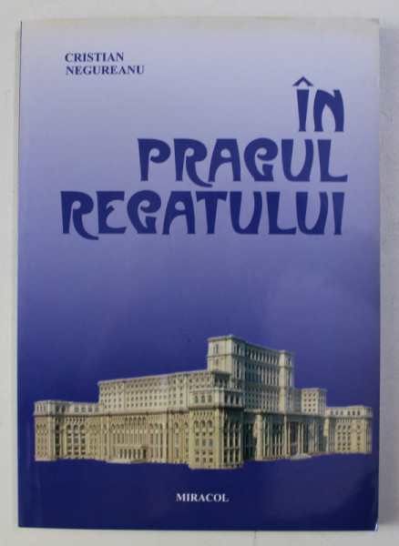 IN PRAGUL REGATULUI de CRISTIAN NEGUREANU , 2004