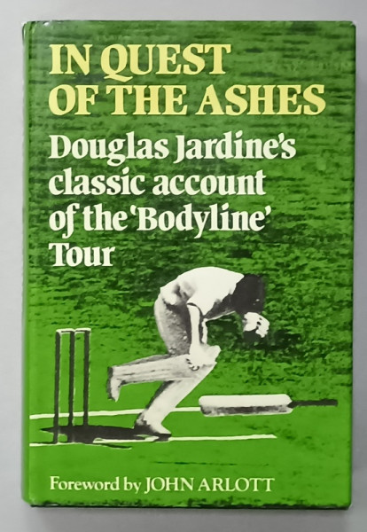 IN QUEST OF THE ASHES , DOUGLAS JARDINE 'S CLASSIC ACCOUNT OF THE ' BODYLINE ' TOUR ,