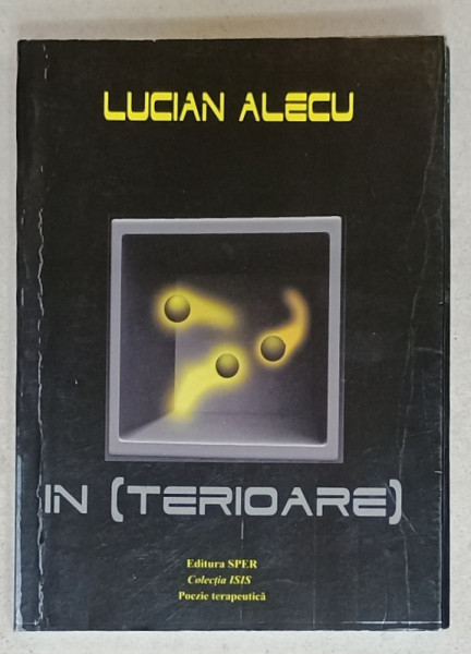 IN (TERIOARE) de LUCIAN ALECU , 2011, POEZIE TERAPEUTICA