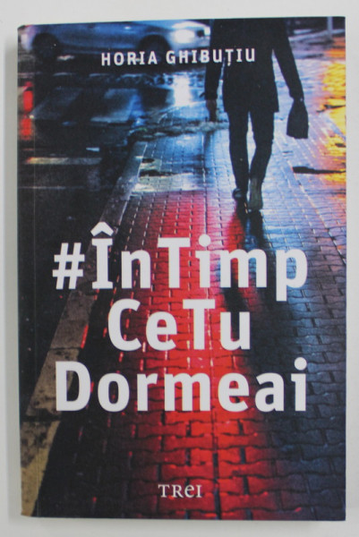 #IN TIMP CE TU DORMEAI de HORIA GHIBUTIU , 2018