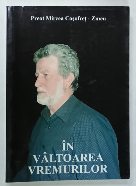 IN VALTOAREA VREMURILOR de PREOT MIRCEA COSOFRET  - ZMEU , 2009