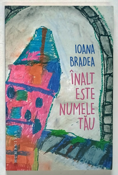 INALT ESTE NUMELE TAU de IOANA BRADEA , 2017, DEDICATIE *
