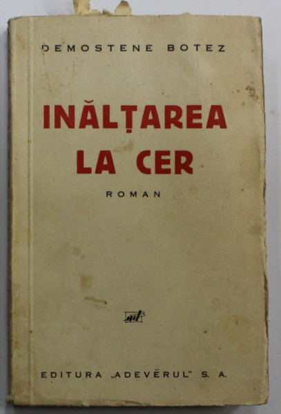 INALTAREA LA CER , roman de DEMOSTENE BOTEZ , EDITIE INTERBELICA