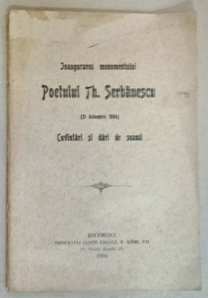 INAUGURAREA MONUMENTULUI POETULUI TH. SERBANESCU , 31 OCT. 1904 , CUVANTARI ISI DARI DE SEAMA , APARUTA 1904