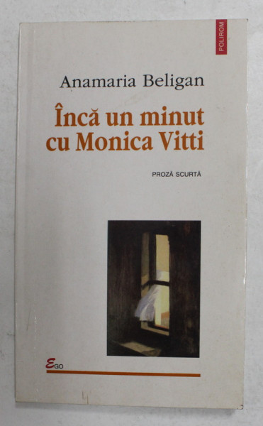 INCA UN MINUT CU MONICA VITTI de ANAMARIA BELIGAN , PROZA SCURTA , 1998, CONTINE DEDICATIA AUTOAREI *USOR UZATA