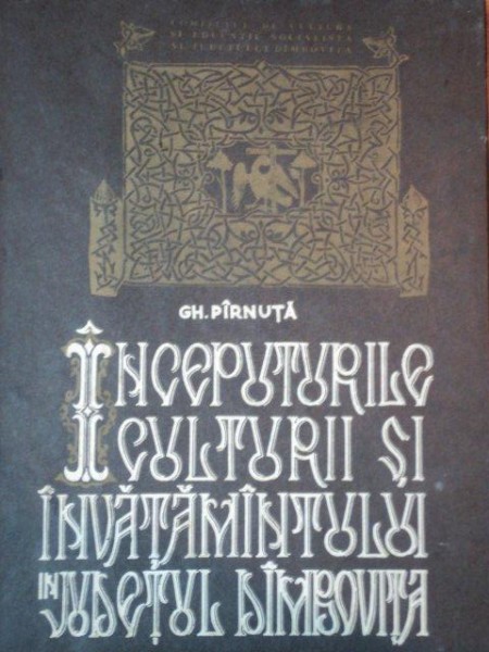 INCEPUTUTIRLE CULTURII SI INVATAMANTULUI JUDETULUI DAMBOVITA de GH. PIRNUTA, 1972