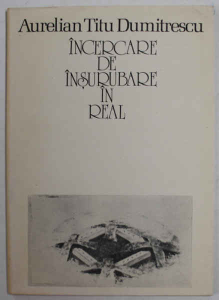 INCERCARE DE INSURUBARE IN REAL , versuri de AURELIAN TITU DUMITRESCU , 1991 , DEDICATIE *