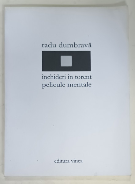 INCHIDERI IN TORENT / PELICULE MENTALE , de RADU DUMBRAVA , poezii , 2007
